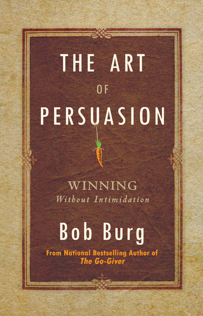 The Art of Persuasion: Winning Without Intimidation