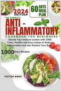 The Complete Anti Inflammatory Cookbook for Beginners, 2024.: Elevate Your Immune system with 1000 Tasty, Healthy and Easy recipes to Reduce Inflammation