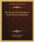 The Sexual Life of Savages in North Western Melanesia