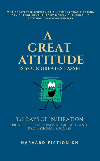 A Great Attitude Is Your Greatest Asset: 365 Days of Inspiration: Principles for Personal Growth and Professional Success