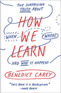 How We Learn: The Surprising Truth about When, Where, and Why It Happens