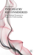 Psychiatry Reconsidered: From Medical Treatment to Supportive Understanding (2015)