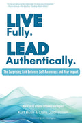 Live Fully Lead Authentically: The Surprising Link Between Self-Awareness and Your Impact