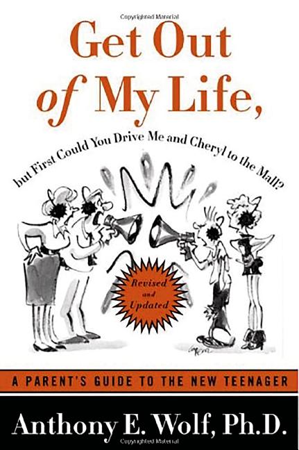 Get Out of My Life, But First Could You Drive Me & Cheryl to the Mall?: A Parent's Guide to the New Teenager (Revised)