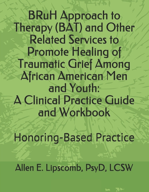 BRuH Approach to Therapy (BAT) and Other Related Services to Promote Healing of Traumatic Grief Among African American Men and Youth: A Clinical Pract
