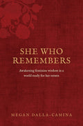 She Who Remembers: Awakening feminine wisdom in a world ready for her return
