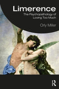 Limerence: The Psychopathology of Loving Too Much