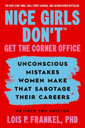Nice Girls Don't Get the Corner Office: Unconscious Mistakes Women Make That Sabotage Their Careers, Revised 3rd Edition