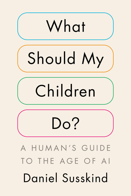 What Should My Children Do?: A Human's Guide to the Age of AI