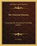 The Venereal Diseases: Including The Structure Of The Male Urethra