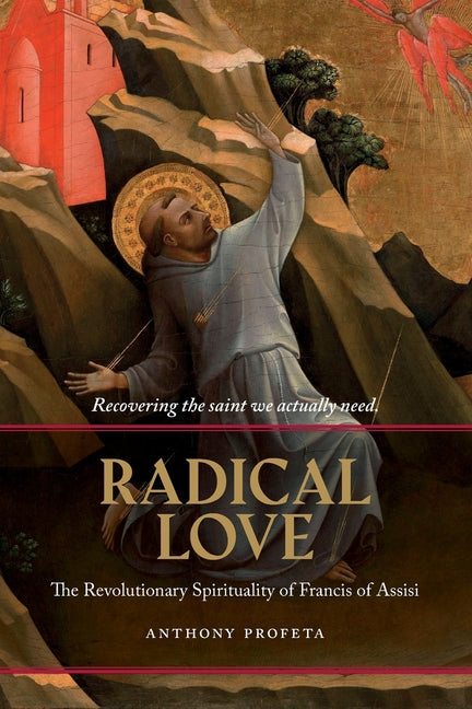 Radical Love: The Revolutionary Spirituality of Francis of Assisi