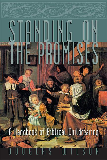 Standing on the Promises: A Handbook of Biblical Childrearing (REV)