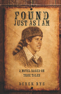 Found Just as I Am: A Novel Based on True Tales