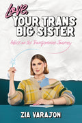 Love, Your Trans Big Sister: Advice on the Transfeminine Journey