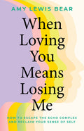 When Loving You Means Losing Me: How to Escape the Echo Complex and Reclaim Your Sense of Self