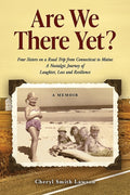 Are We There Yet?: Four Sisters on a Road Trip from Connecticut to Maine: A Nostalgic Journey of Laughter, Loss, and Resilience