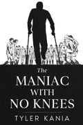 The Maniac with No Knees