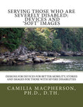Serving Those Who Are Severely Disabled: Devices and 'Soft' images: Designs for devices for better mobility, Stories and images for those with severe