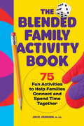 The Blended Family Activity Book: 75 Fun Activities to Help Families Connect and Spend Time Together