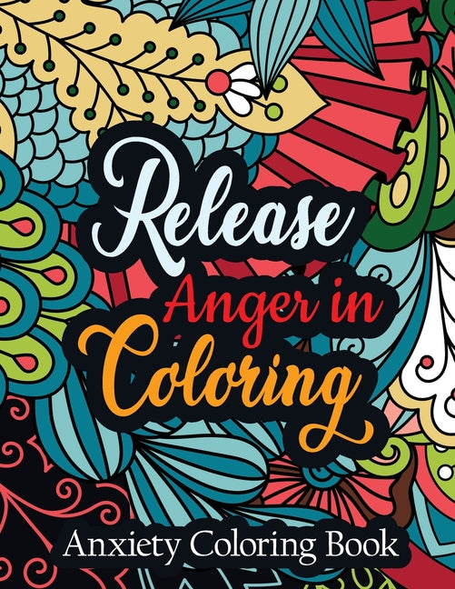 Release Anger in Coloring Anxiety Coloring Book: A Scripture Coloring Book for Adults & Teens, Relaxing & Creative Art Activities on High-Quality Extr