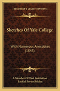 Sketches Of Yale College: With Numerous Anecdotes (1843)