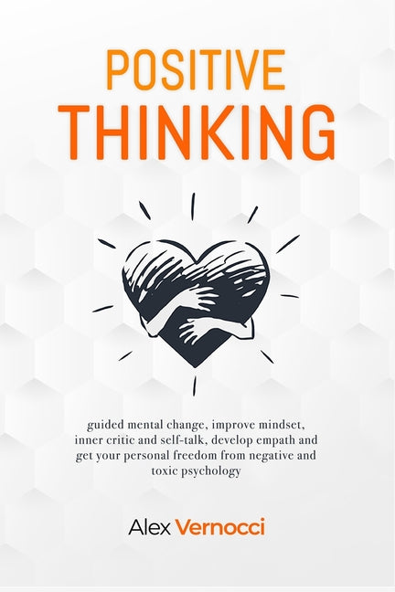 Positive Thinking: guided mental change, improve mindset, inner critic and self-talk, develop empath and get your personal freedom from n