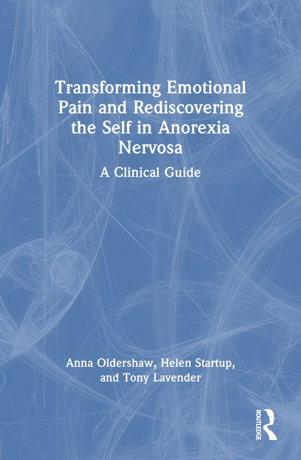 Transforming Emotional Pain and Rediscovering the Self in Anorexia Nervosa: A Clinical Guide