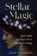 Stellar Magic: Mythic Insights and Magical Uses of Fixed Stars in Astrology