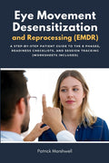 Eye Movement Desensitization and Reprocessing (EMDR): A Step-by-Step Patient Guide to the 8 Phases, Readiness Checklists, and Session Tracking (Worksh