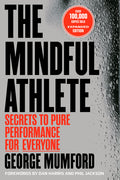 The Mindful Athlete: Second Edition: Secrets to Pure Performance for Everyone