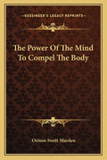 The Power Of The Mind To Compel The Body