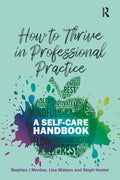 How to Thrive in Professional Practice: A Self-care Handbook