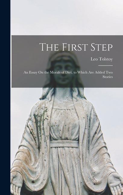 The First Step: An Essay On the Morals of Diet, to Which Are Added Two Stories