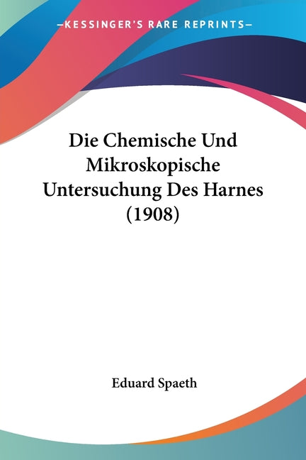 Die Chemische Und Mikroskopische Untersuchung Des Harnes (1908)