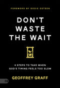 Don't Waste the Wait: 4 Steps to Take when God's Timing Feels Too Slow