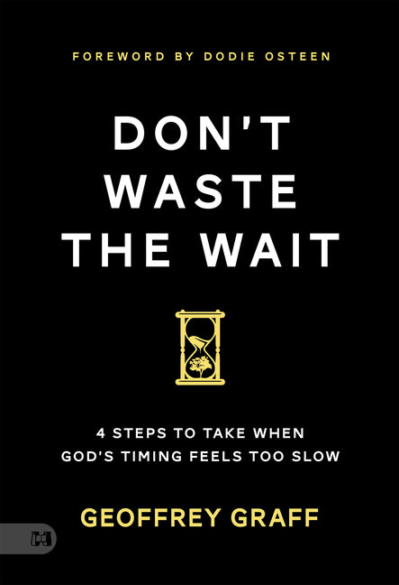 Don't Waste the Wait: 4 Steps to Take when God's Timing Feels Too Slow
