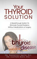 Your Thyroid Solution: A Breakthrough System To Eliminate Thyroid Problems Without Medication or Surgery