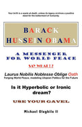 BARACK HUSSEIN OBAMA - A Messenger for World Peace: Laurus Nobilis Noblesse Oblige Oath -Forging World Peace, Modeling Utopian Politics for the Future