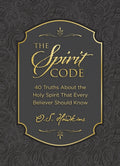 The Spirit Code: 40 Truths about the Holy Spirit That Every Believer Should Know (a 40-Day Devotional)