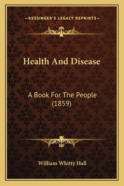 Health And Disease: A Book For The People (1859)