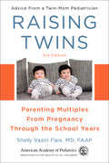 Raising Twins: Parenting Multiples from Pregnancy Through the School Years