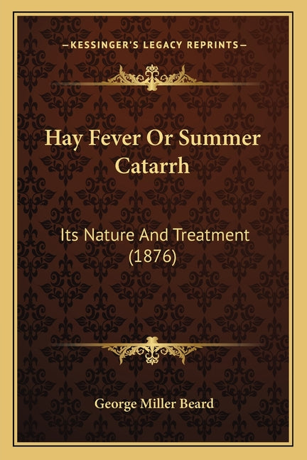 Hay Fever Or Summer Catarrh: Its Nature And Treatment (1876)