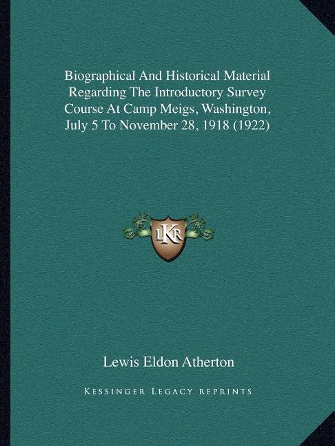 Biographical And Historical Material Regarding The Introductory Survey Course At Camp Meigs, Washington, July 5 To November 28, 1918 (1922)
