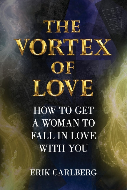 The Vortex of Love: How to Get a Woman to Fall in Love With You