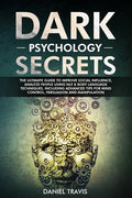 Dark Psychology Secrets: The Ultimate Guide to Improve Social Influence, Analyze People Using NLP & Body Language Techniques, including tips fo