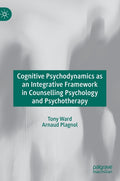 Cognitive Psychodynamics as an Integrative Framework in Counselling Psychology and Psychotherapy (2019)
