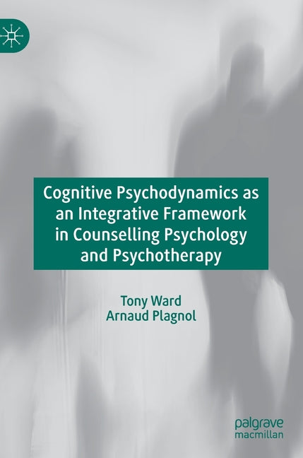 Cognitive Psychodynamics as an Integrative Framework in Counselling Psychology and Psychotherapy (2019)
