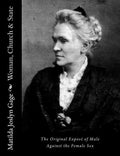 Woman, Church & State: The Original Exposé of Male Against the Female Sex