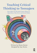 Teaching Critical Thinking to Teenagers: How Kids Can Be Street Smart about AI, Algorithms, Fake News and Social Media