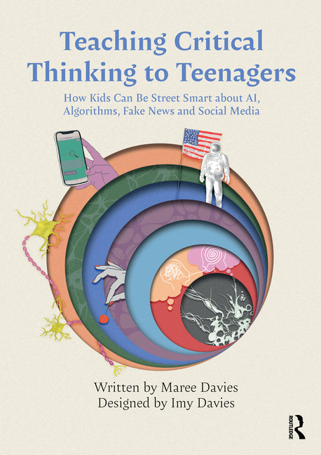 Teaching Critical Thinking to Teenagers: How Kids Can Be Street Smart about AI, Algorithms, Fake News and Social Media